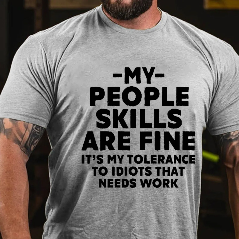 My People Skills Are Fine It's My Tolerance To Idiots That Needs Work Sarcastic T-shirt