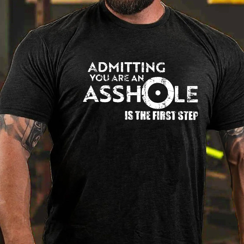 Admitting You Are An Asshole Is The First Step T-shirt