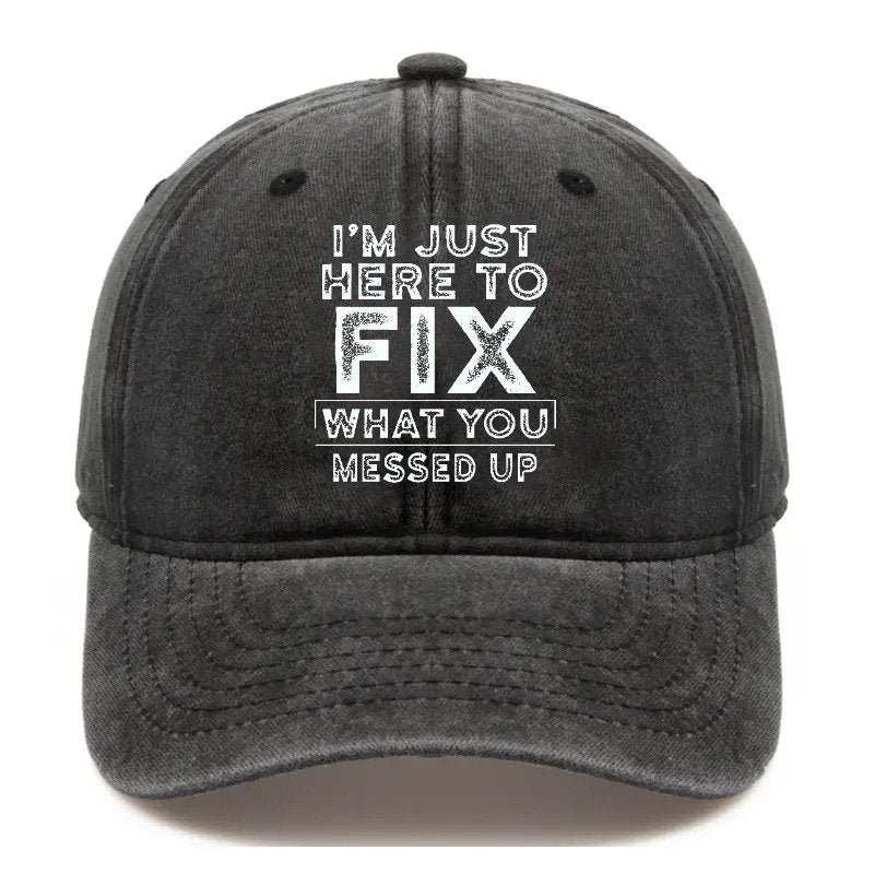 I'm Just Here To Fix What You Messed Up Hat