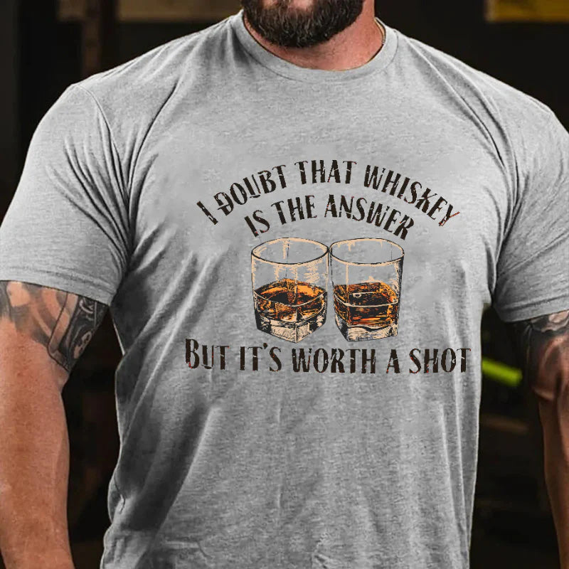 I Doubt That Whiskey Is The Answer But It's Worth A Shot Funny Liquor Print T-shirt