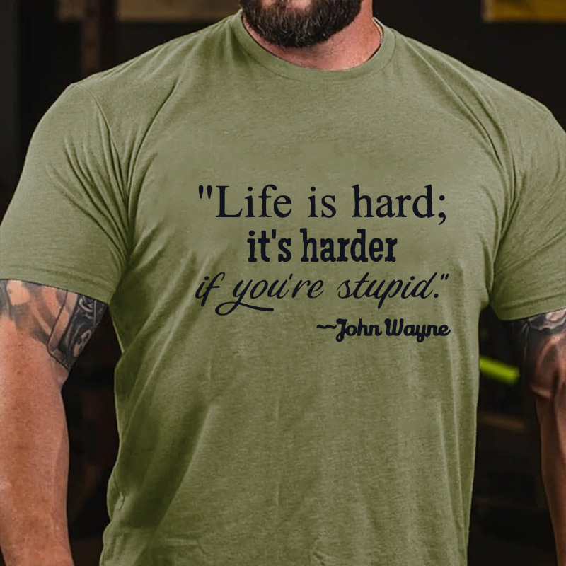 Life Is Hard If It's Harder If You're Stupid T-shirt