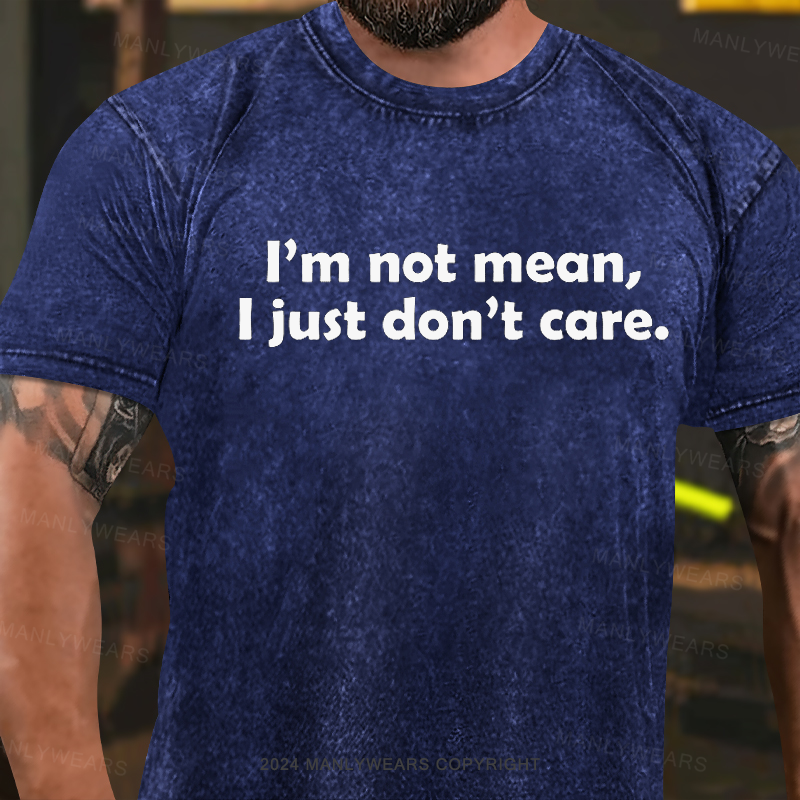 I'm Not Mean, I Just Don't Care Washed T-Shirt