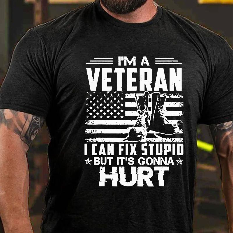 I'm A Veteran Who Can Fix Stupid But It Is Gonna Hurt T-shirt