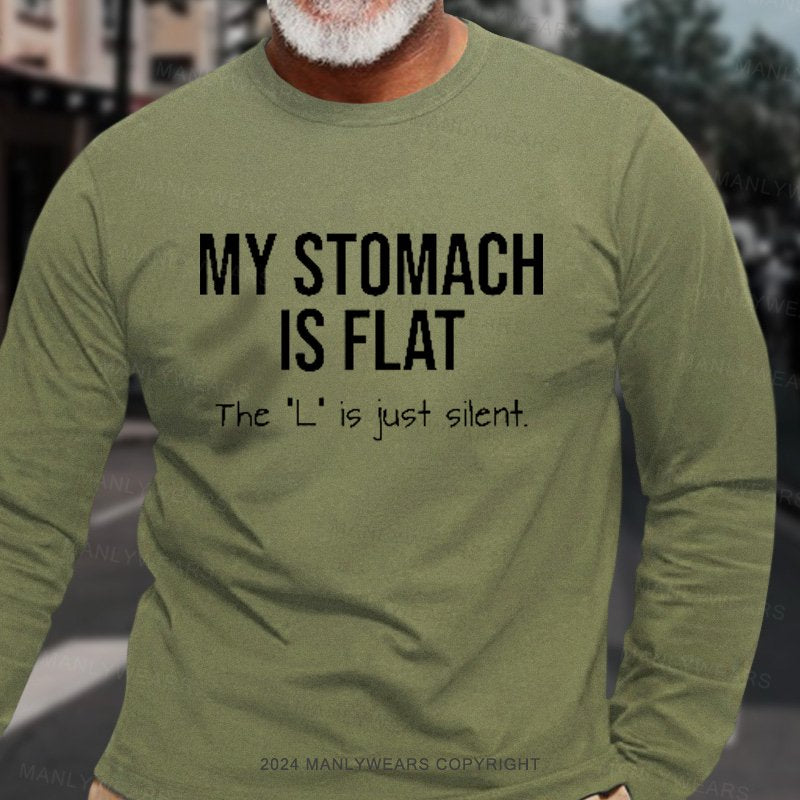 My Stomach Is Flat The "L" Is Just Silent  Long Sleeve T-Shirt