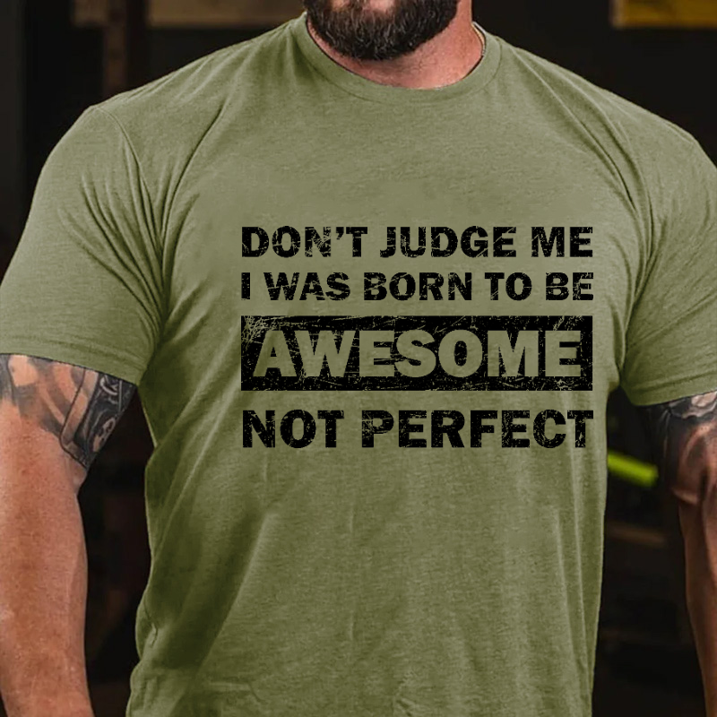 Don't Judge Me I Was Born To Be Awesome Not Perfect Funny T-shirt
