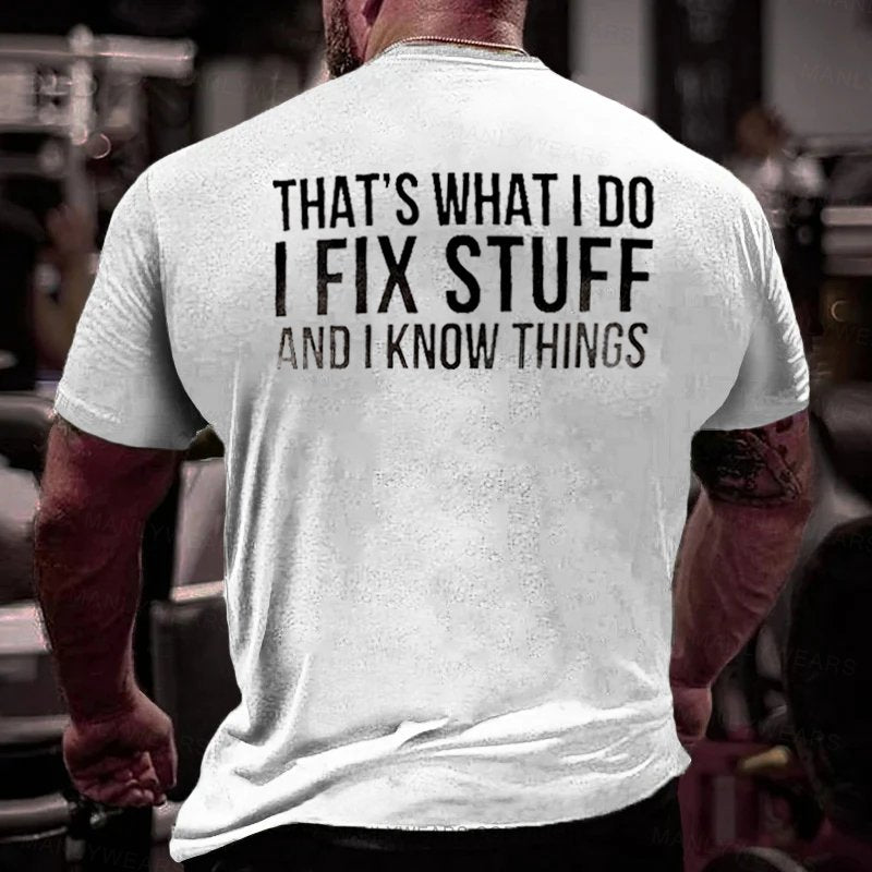 That's What I Do I Fix Stuff And I Know Things T-shirt T-Shirt