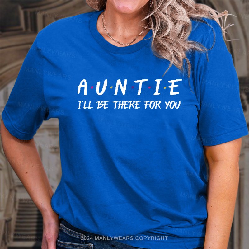 Auntie I'll Be There For You T-Shirt