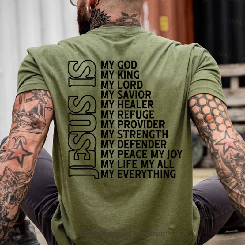 Jesus Is My God My King My Lord My Savior My Healer My Refuge My Provider My Strength My Defender My Peace My Joy My Life My All My Everything T-Shirt