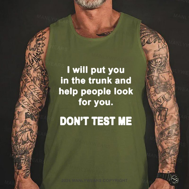 I Will Put You In The Trunk And Help People Look For You Tank Top