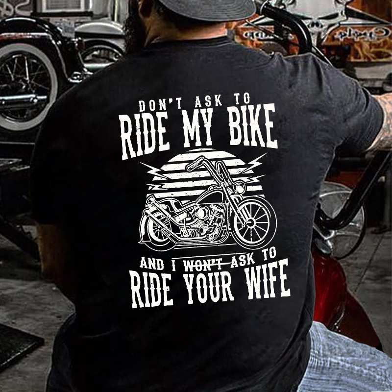 Don't Ask To Ride My Bike And I Won't Ask To Ride Your Wife Funny Rude Saying T-shirt