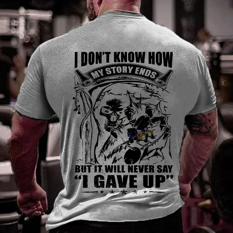 I Don't Know How Wy Story Ends But It Will Never Say I Gave Up T-Shirt