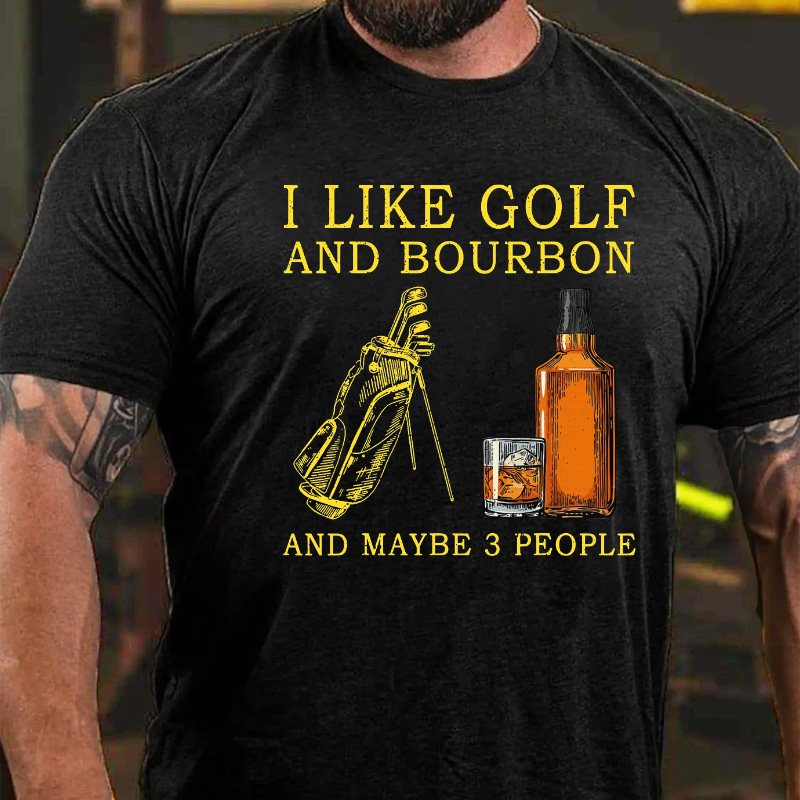 I Like Bourbon and Golf and Maybe  Whiskey T-shirt