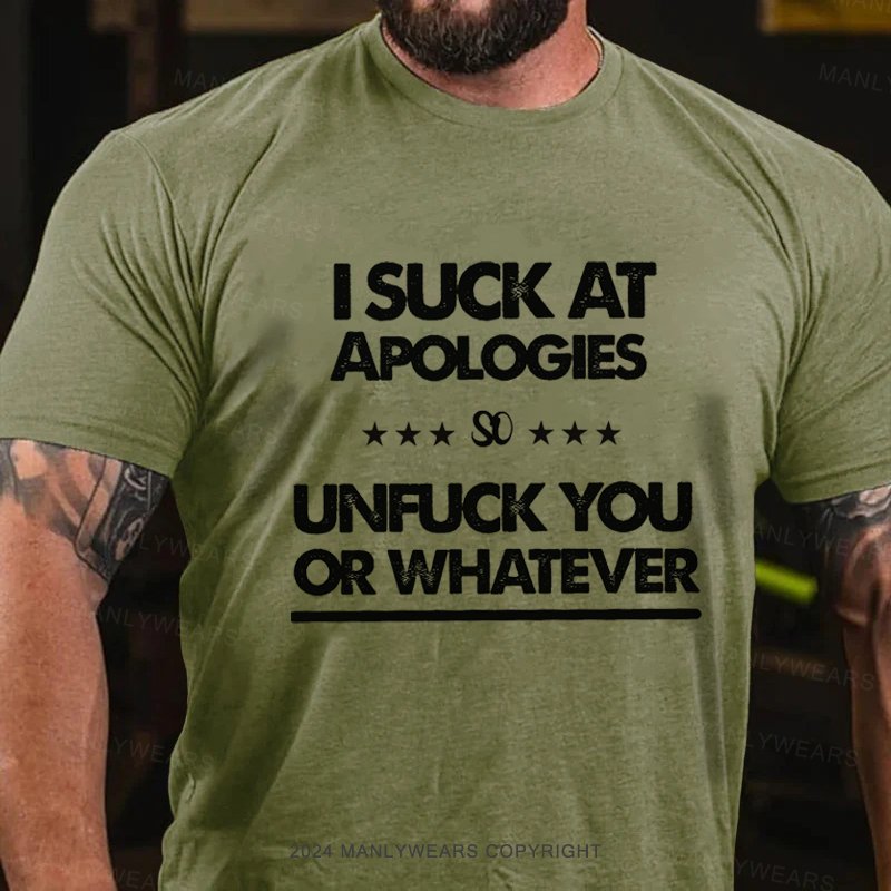 I Suck At Apologies So Unfuck You Or Whatever T-Shirt