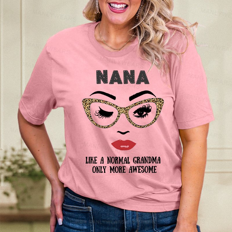 Nana Like A Normal Grandma Only More Awesome Women T-Shirt