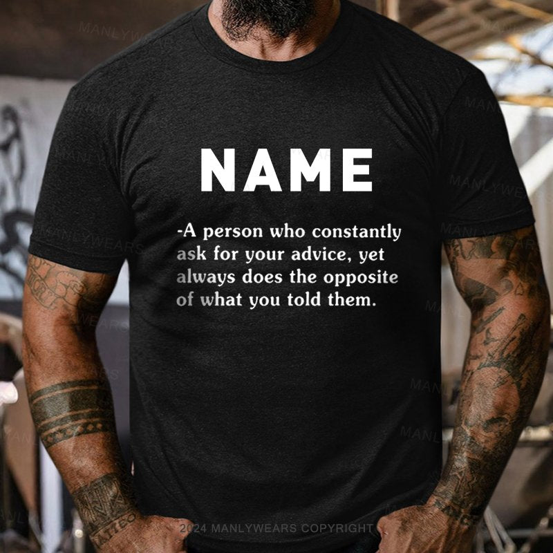 Personalized Name Who Constantly Ask For Your Advice T-Shirt