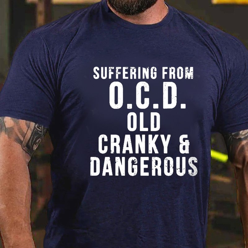 Suffering From O.C.D. Old Cranky & Dangerous T-shirt