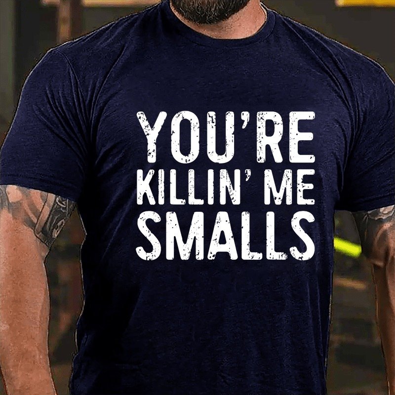 Men's You're Killin' Me Smalls T-shirt