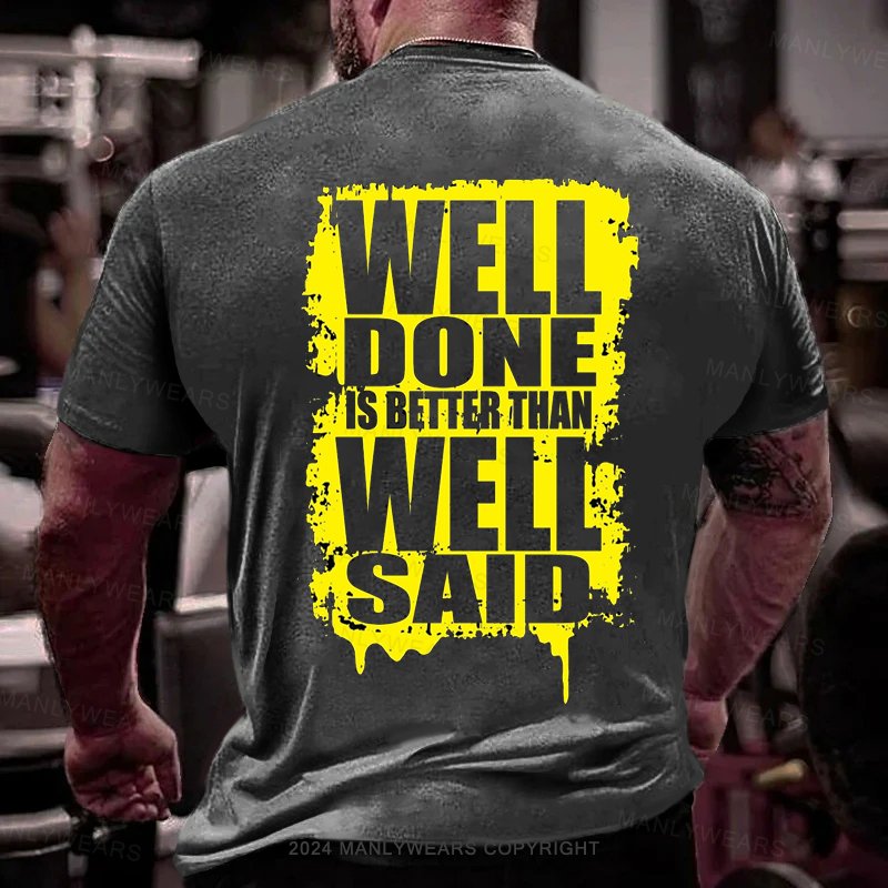 Well Done Is Better Than Well Said T-Shirt