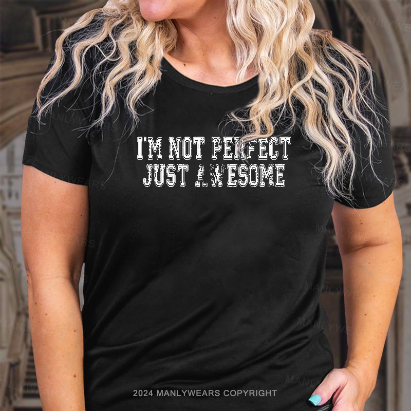 I'm Not Perfect Just Awesome T-Shirt