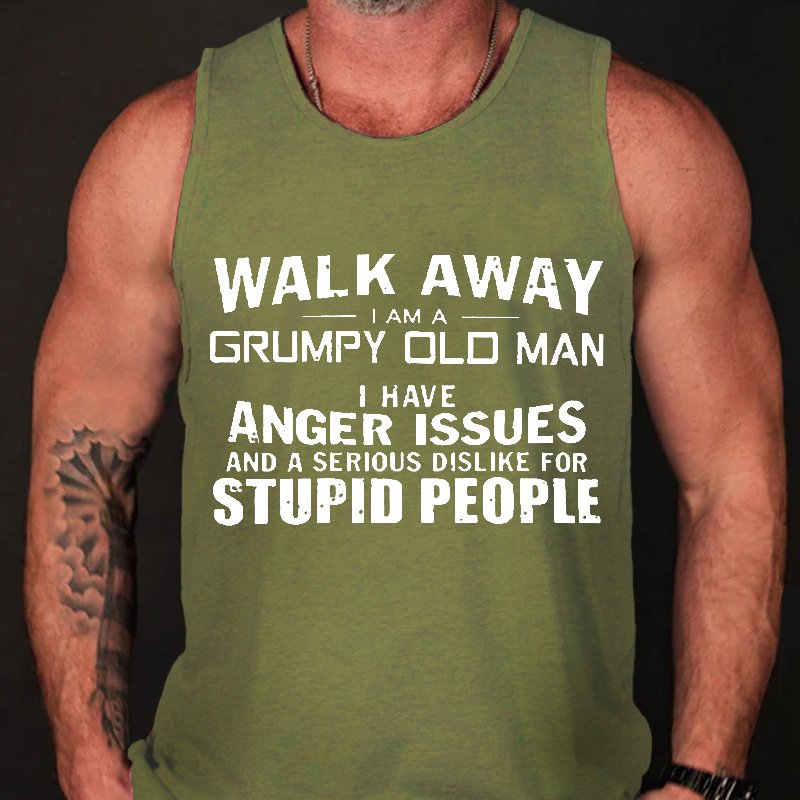 Walk Away I Am A Grumpy Old Man L Have Anger Issues And A Serious Dislike For Stupid People Tank Top