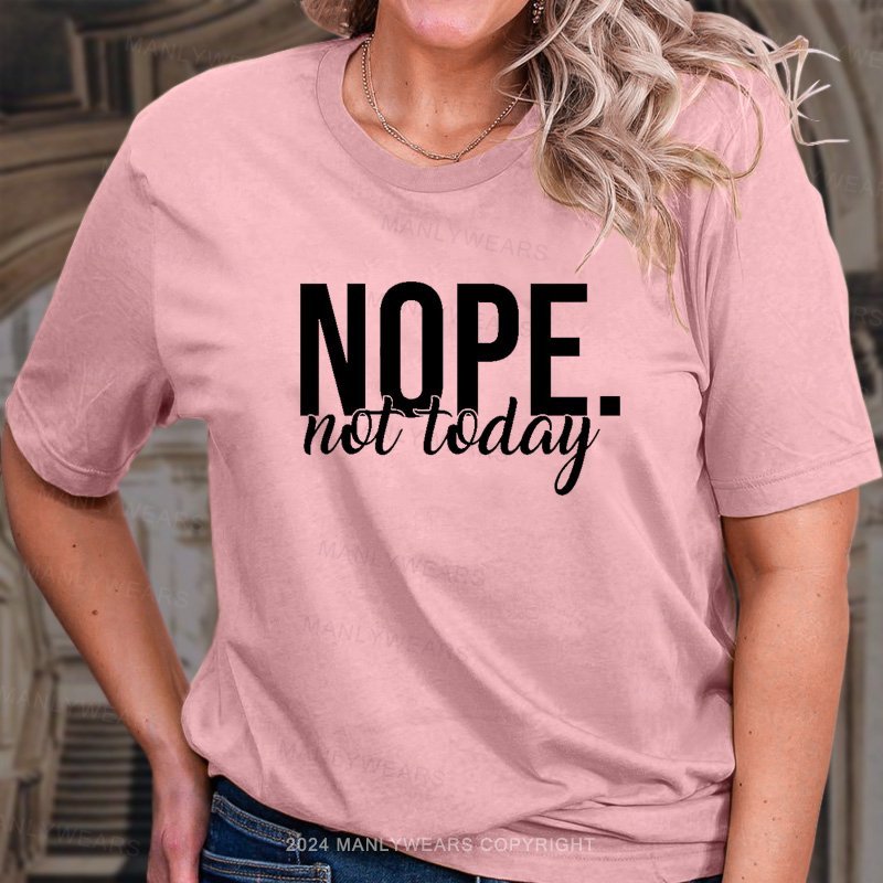 Nope Not Today Women T-Shirt
