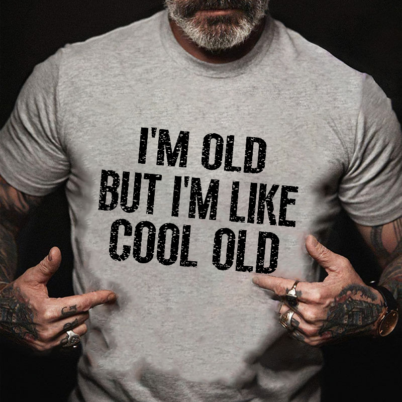 I'm Old But I'm Like Cool Old Funny T-shirt