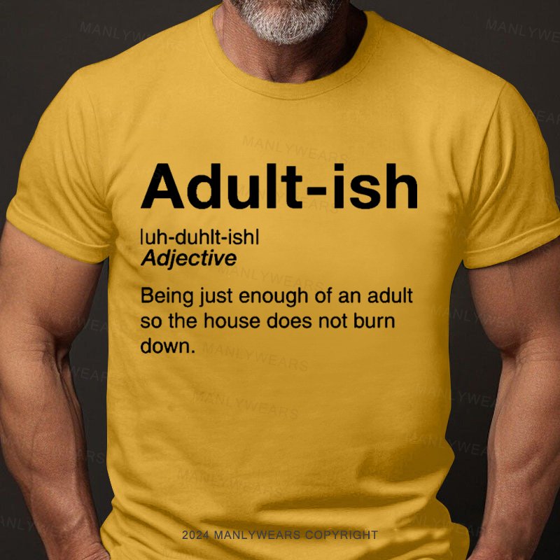 Adult-ish Being Just Enough Of An Adult So The House Does Not Burn Down T-Shirt