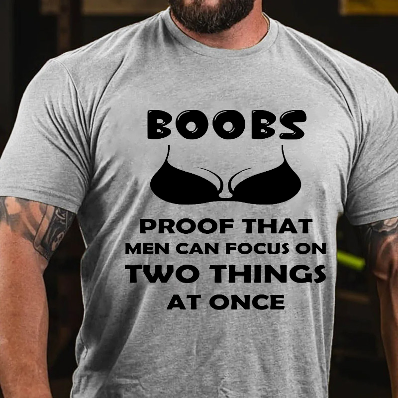 Boobs The Proof That Men Can Focus On Two Things At Once T-shirt