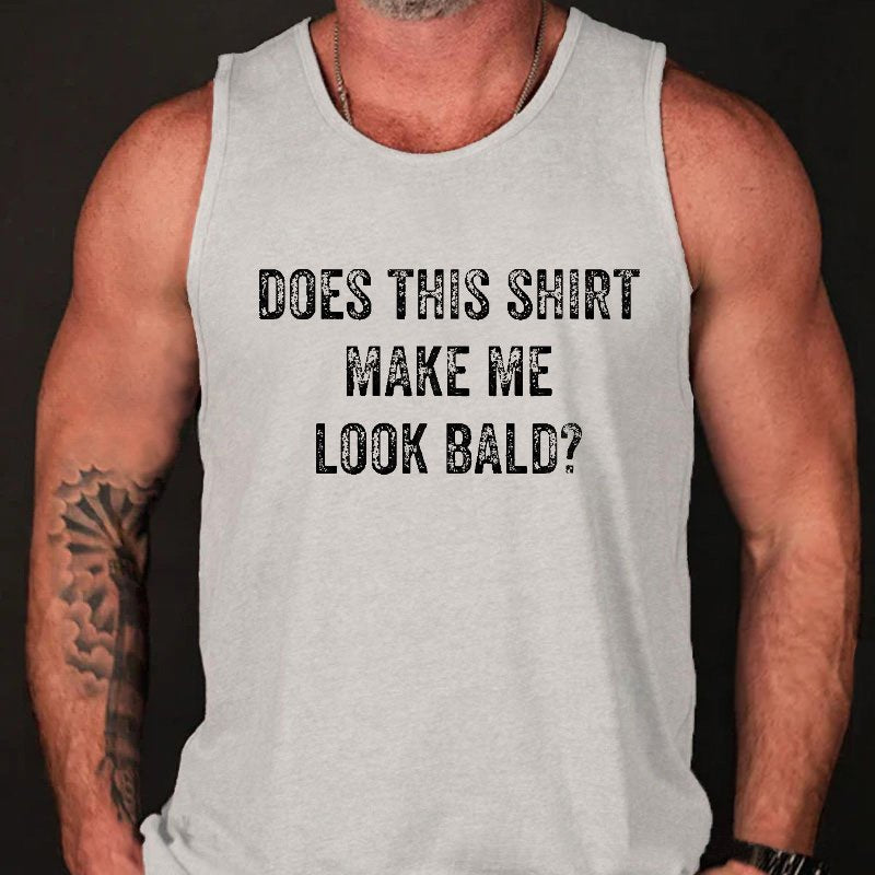 Does This Shirt Make Me Look Bald Funny Joking Print Tank Top