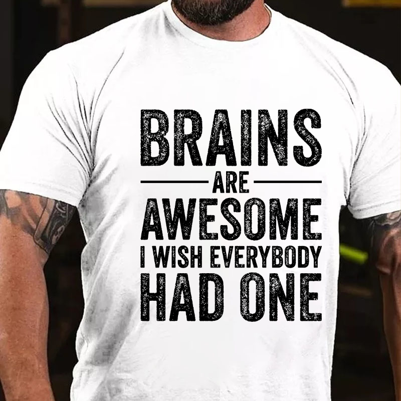 Brains Are Awesome I Wish Everybody Had One T-shirt