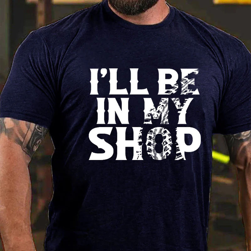 I'll Be In My Shop Funny Custom Men's T-shirt