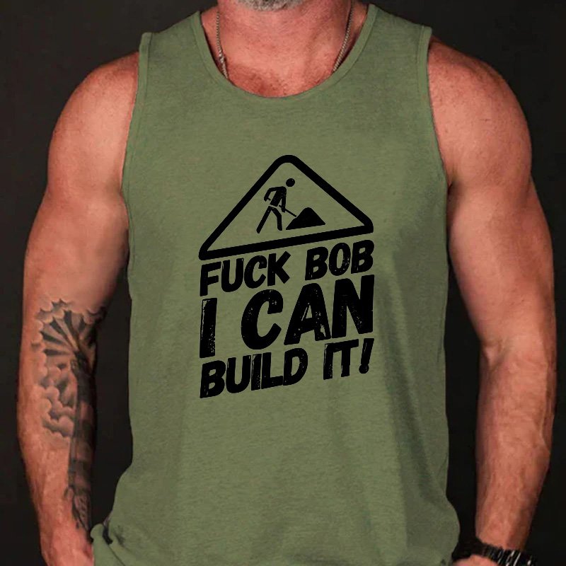 Fuck Bob I Can Build It Tank Top