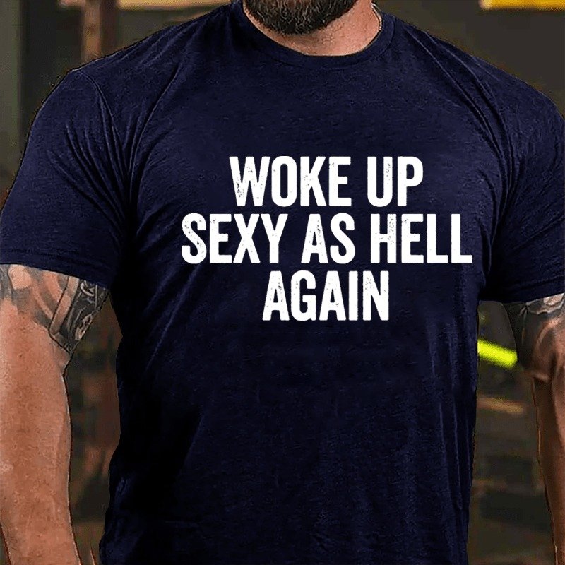 Woke Up Sexy As Hell Again T-shirt