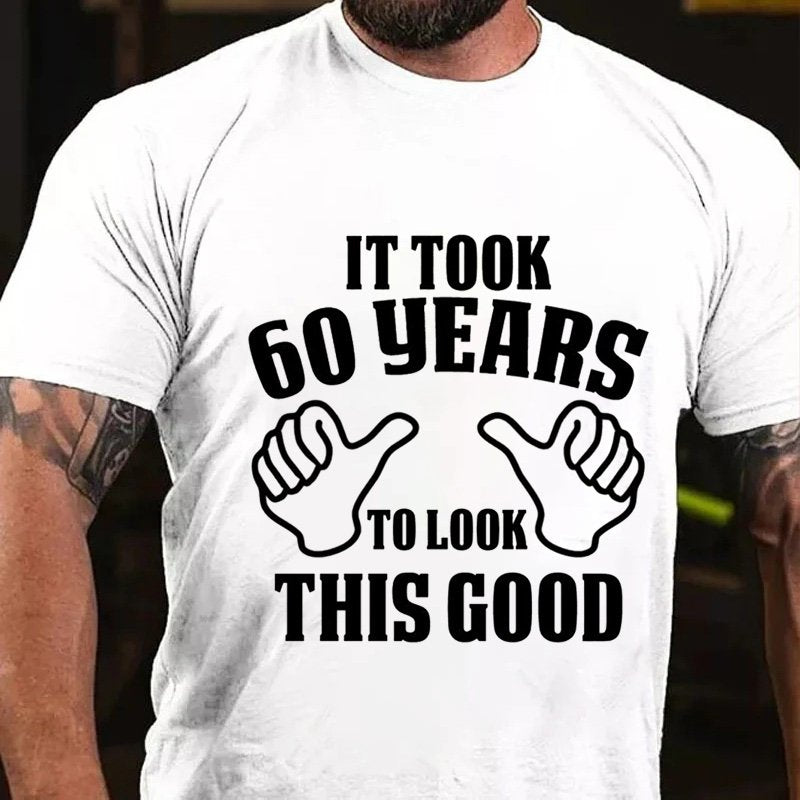 It Took  60 Years To Look  This Good T-Shirt