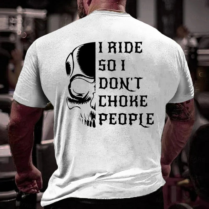 I Ride So I Dont Choke People T-Shirt