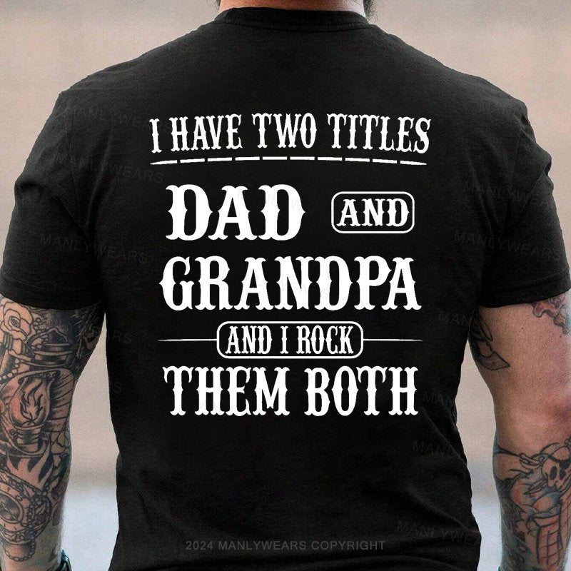 I Have Two Titles Dad And Grandpa And I Rock Them Both T-Shirt