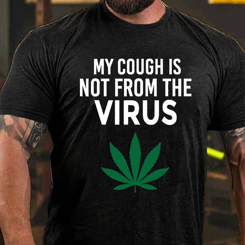 My Cough Is Not From The Virus Funny Weed Marijuana Smoker T-shirt