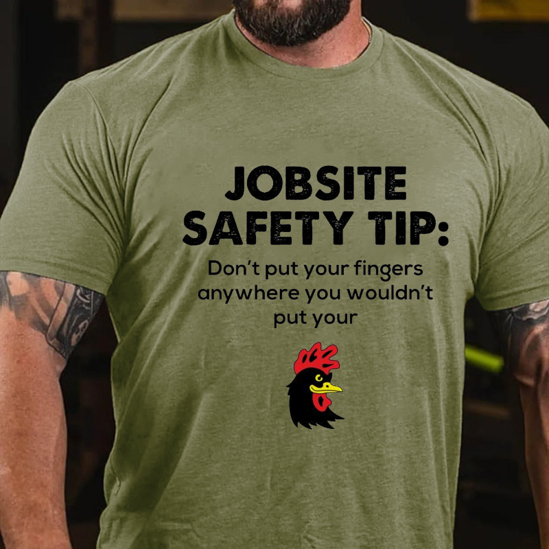 Jobsite Safety Tip Don't Put Your Fingers Anywhere You Wouldn't Put Your D*** Funny T-shirt