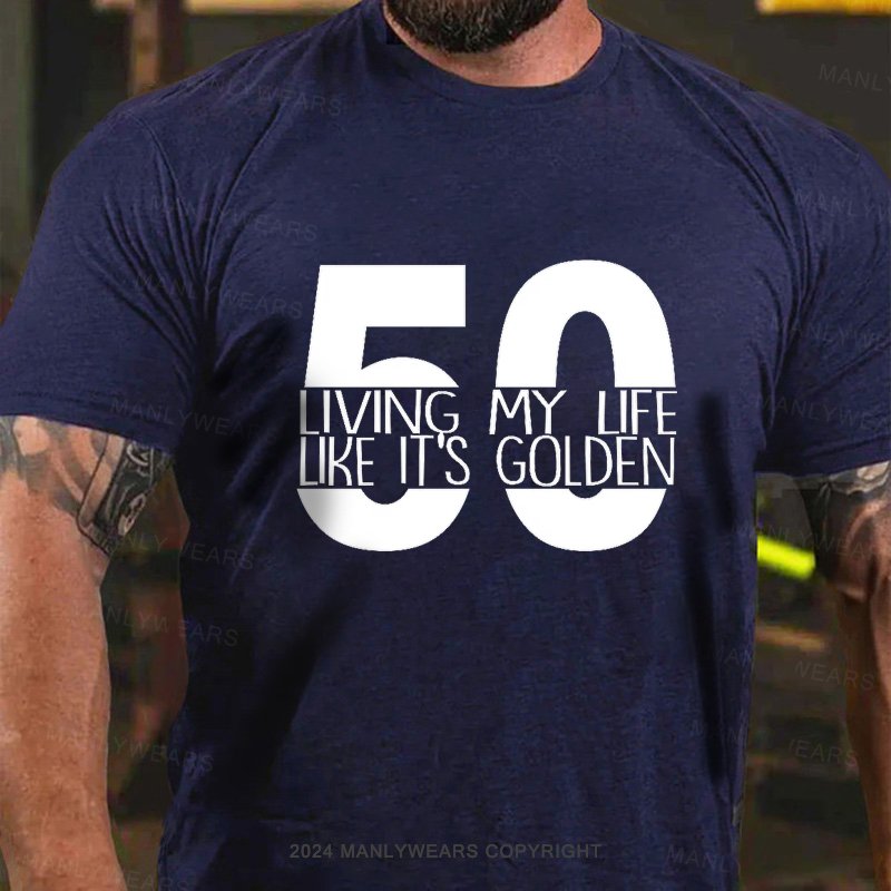 50 Living My Lfe Like It's Golden T-Shirt