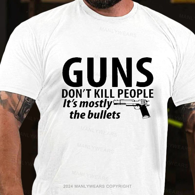 Guns Don't Kill People It's Mostly The Bullets T-Shirt