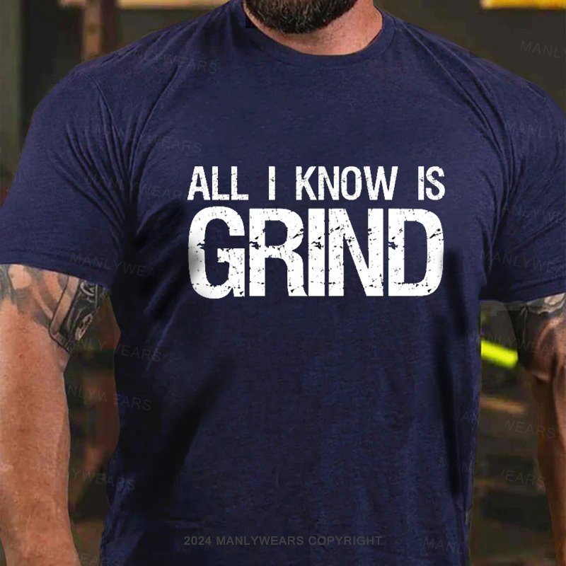 All I Know Is Grind T-Shirt