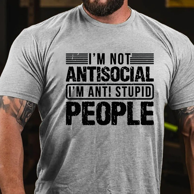 I'm Not Antisocial I'm Anti Stupid People T-shirt