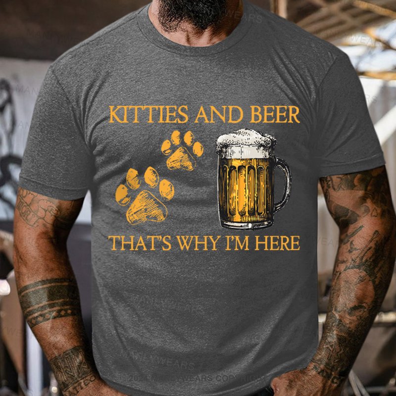Kitties And Beer That's Why I'm Here T-shirt