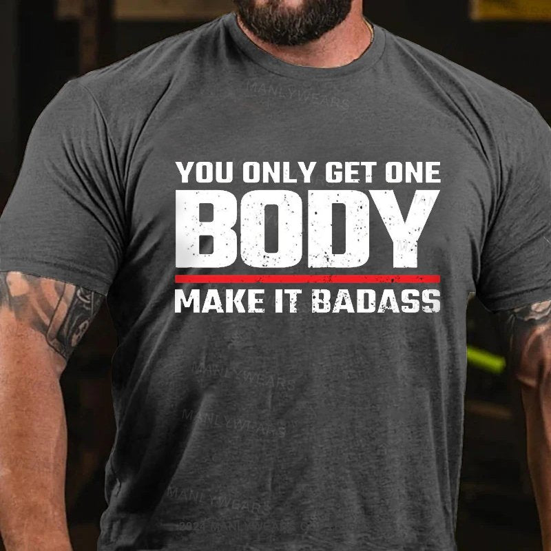 You Only Get One Body Make It Badass T-Shirt