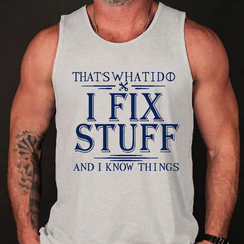 That's What I Do I Fix Stuff And I Know Things Men's Tank Top