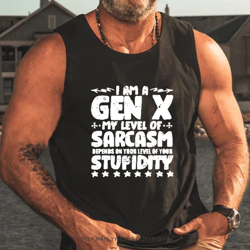 I Am A Gen X My Level Of Sarcasm Depends On Your Level Of Your Stupidity Tank Top