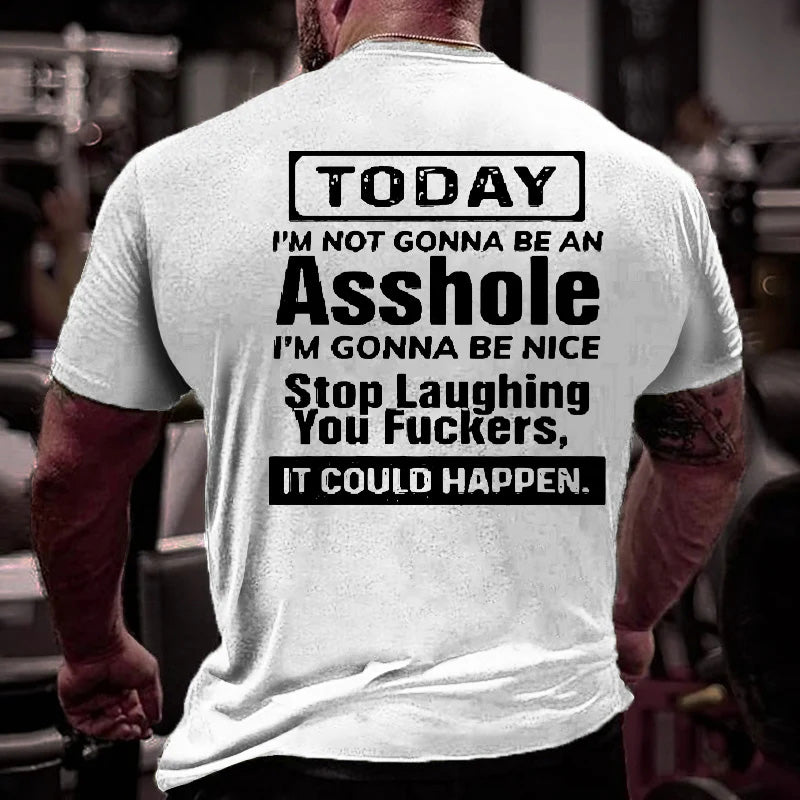 Today I'm Not Gonna Be An Asshole I'm Gonna Be Nice Funny Men's T-shirt