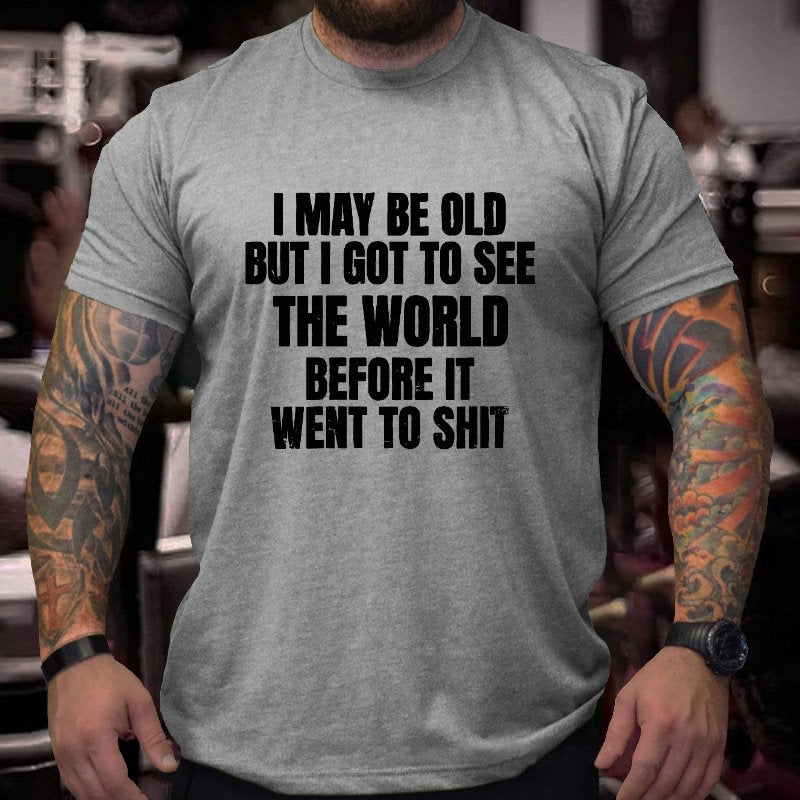 I Maybe Old But I Got To See The Word Before It Went To Shit T-shirt