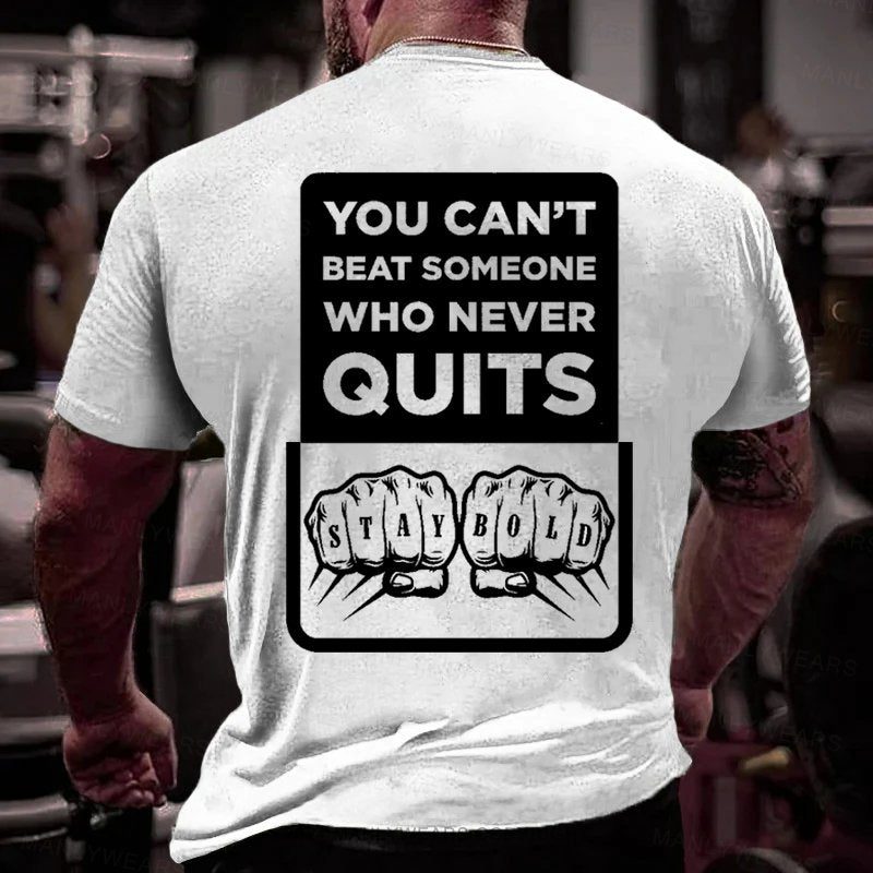 You Can't Beat Someone Who Never Quits T-Shirt