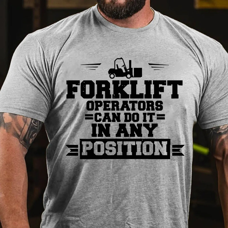 Forklift Operators Can Do It In Any Position T-shirt